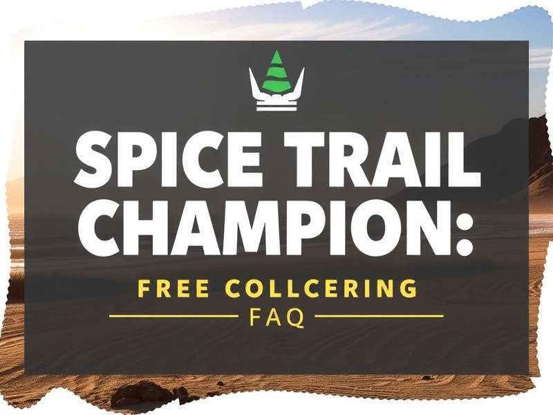 Spice Trail Champion FAQ